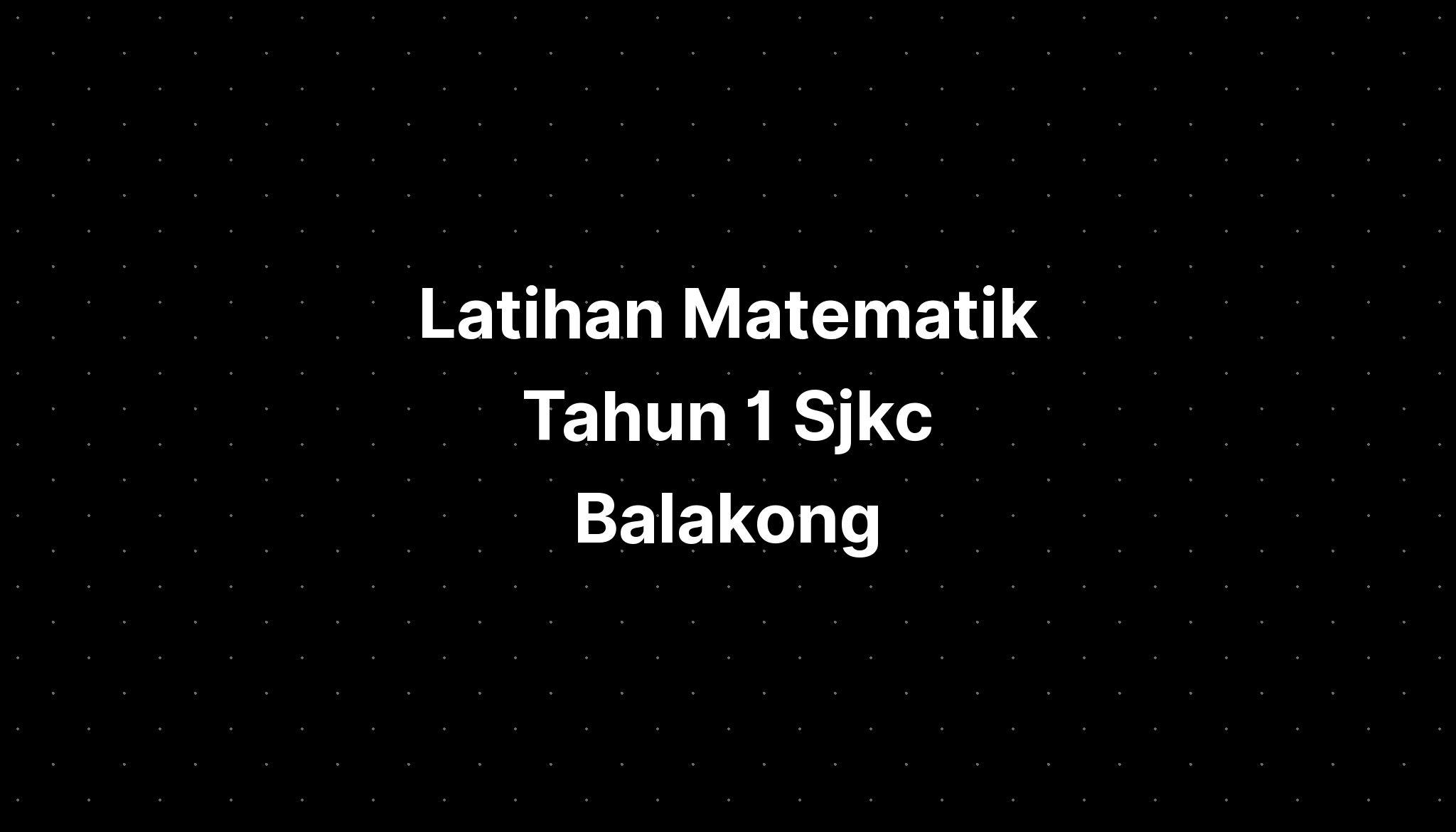 Latihan Matematik Tahun 1 Sjkc Balakong  IMAGESEE